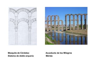 Mezquita de Córdoba: Acueducto de los Milagros
Sistema de doble arquería Mérida
 