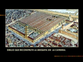 DIBUJO QUE RECONSTRUYE LA MEZQUITA SIN LA CATEDRAL
 