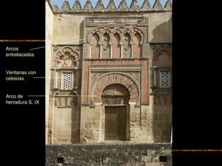 Arcos
entrelazados
Ventanas con
celosías
Arco de
herradura S. IX
 