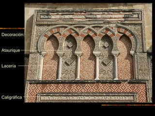 Decoración:
Ataurique
Lacería
Caligráfica
 