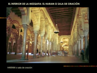 EL INTERIOR DE LA MEZQUITA: EL HARAM O SALA DE ORACIÓN
HARAM o sala de oración
 