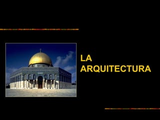 LA
ARQUITECTURA
 