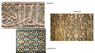 Epigráfica
ataurique
geométrica
 