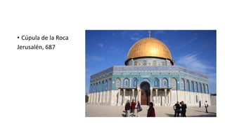 • Cúpula de la Roca
Jerusalén, 687
 