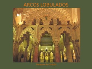 ARCOS LOBULADOS




    Mezquita de Córdoba
 