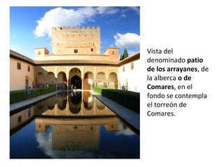 Vista del
denominado patio
de los arrayanes, de
la alberca o de
Comares, en el
fondo se contempla
el torreón de
Comares.
 