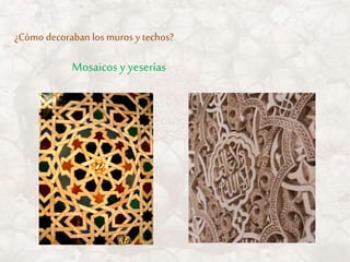 Mosaicos y yeserías
¿Cómo decoraban los muros y techos?
 