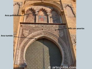 Arco tumido
Arco polilobulado
Alfiz con yeserías
 