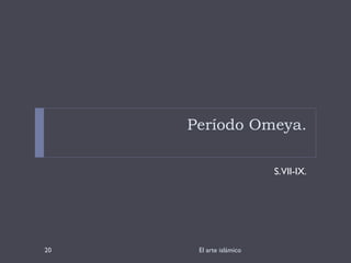 Período Omeya. S. VII-IX. El arte islámico 
