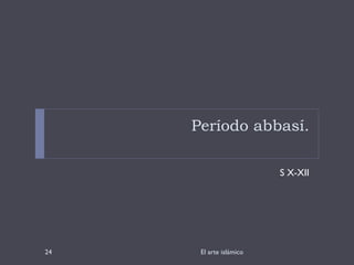 Período abbasí. S X-XII El arte islámico 