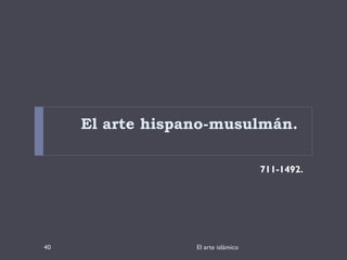 El arte hispano-musulmán.  711-1492. El arte islámico 