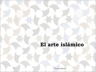 El arte islámico El arte islámico 