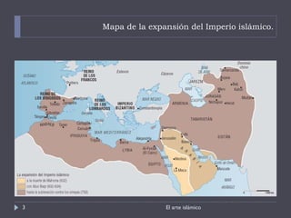 Mapa de la expansión del Imperio islámico. El arte islámico 