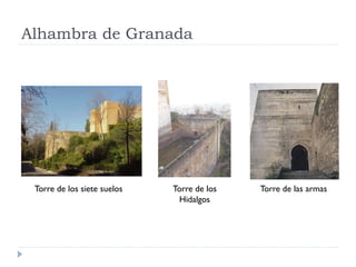 Alhambra de Granada




 Torre de los siete suelos   Torre de los   Torre de las armas
                               Hidalgos
 