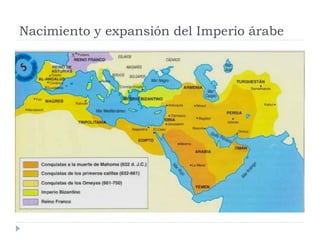 Nacimiento y expansión del Imperio árabe
 