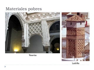 Materiales pobres




          Yeserías


                     Ladrillo
 