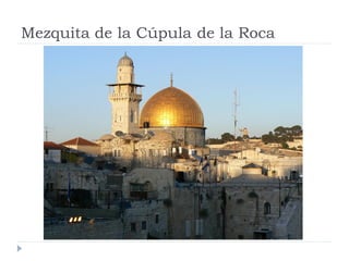 Mezquita de la Cúpula de la Roca
 
