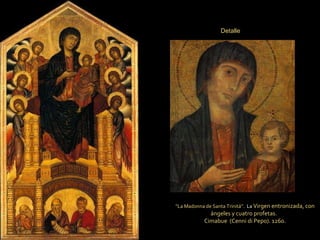 “ La Madonna de Santa Trinitá”.  La  Virgen entronizada, con ángeles y cuatro profetas.  Cimabue  (Cenni di Pepo). 1260. Detalle 