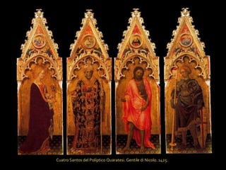 Cuatro Santos del Políptico Quaratesi. Gentile di Nicolo. 1425.  