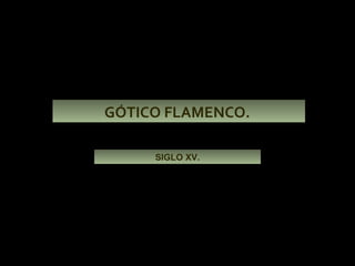 GÓTICO FLAMENCO.  SIGLO XV. 