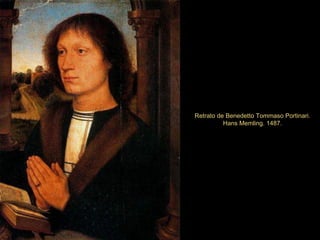 Retrato de Benedetto Tommaso Portinari.  Hans Memling. 1487. 