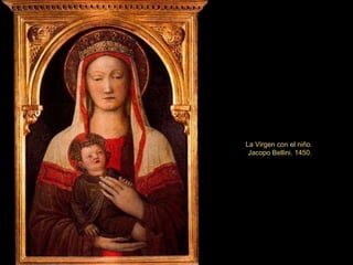 La Virgen con el niño.  Jacopo Bellini. 1450. 