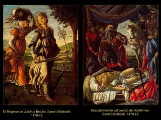 El Regreso de Judith a Betulia. Sandro Botticelli. 1470-72. Descubrimiento del cuerpo de Holofernes.  Sandro Botticelli. 1470-72. 