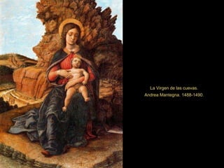 La Virgen de las cuevas. Andrea Mantegna. 1488-1490.  