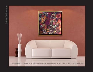 « La danse du phœnix » • Acrylique et collage sur canevas • 36” x 36” • Eric J. Hughes © 2013
SérieDelirium
 