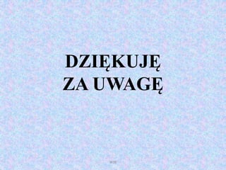 DZIĘKUJĘ
ZA UWAGĘ
WSB
 