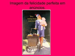 Imagem da felicidade perfeita em
anúncios.
 