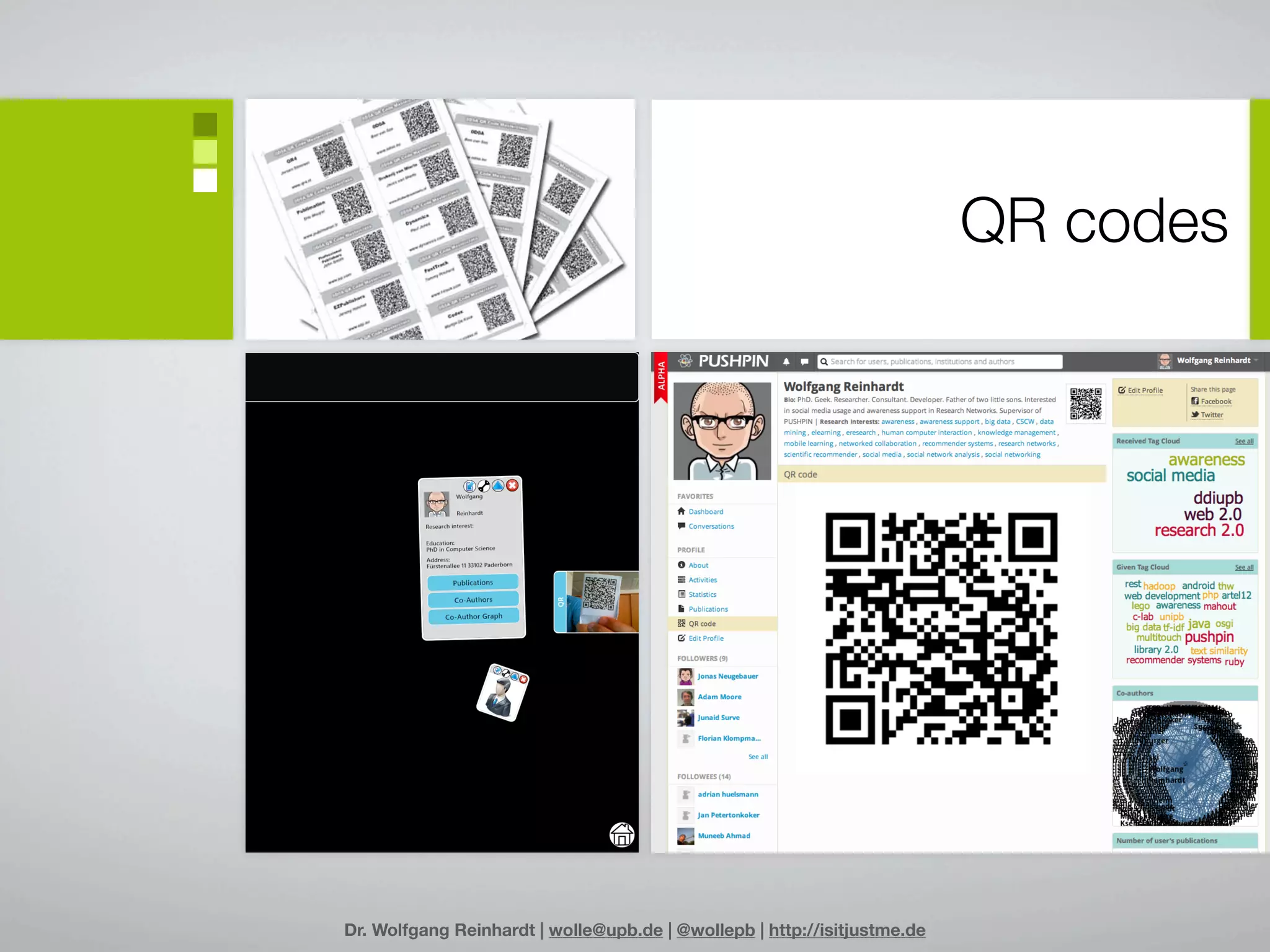 QR codes




Dr. Wolfgang Reinhardt | wolle@upb.de | @wollepb | http://isitjustme.de
 