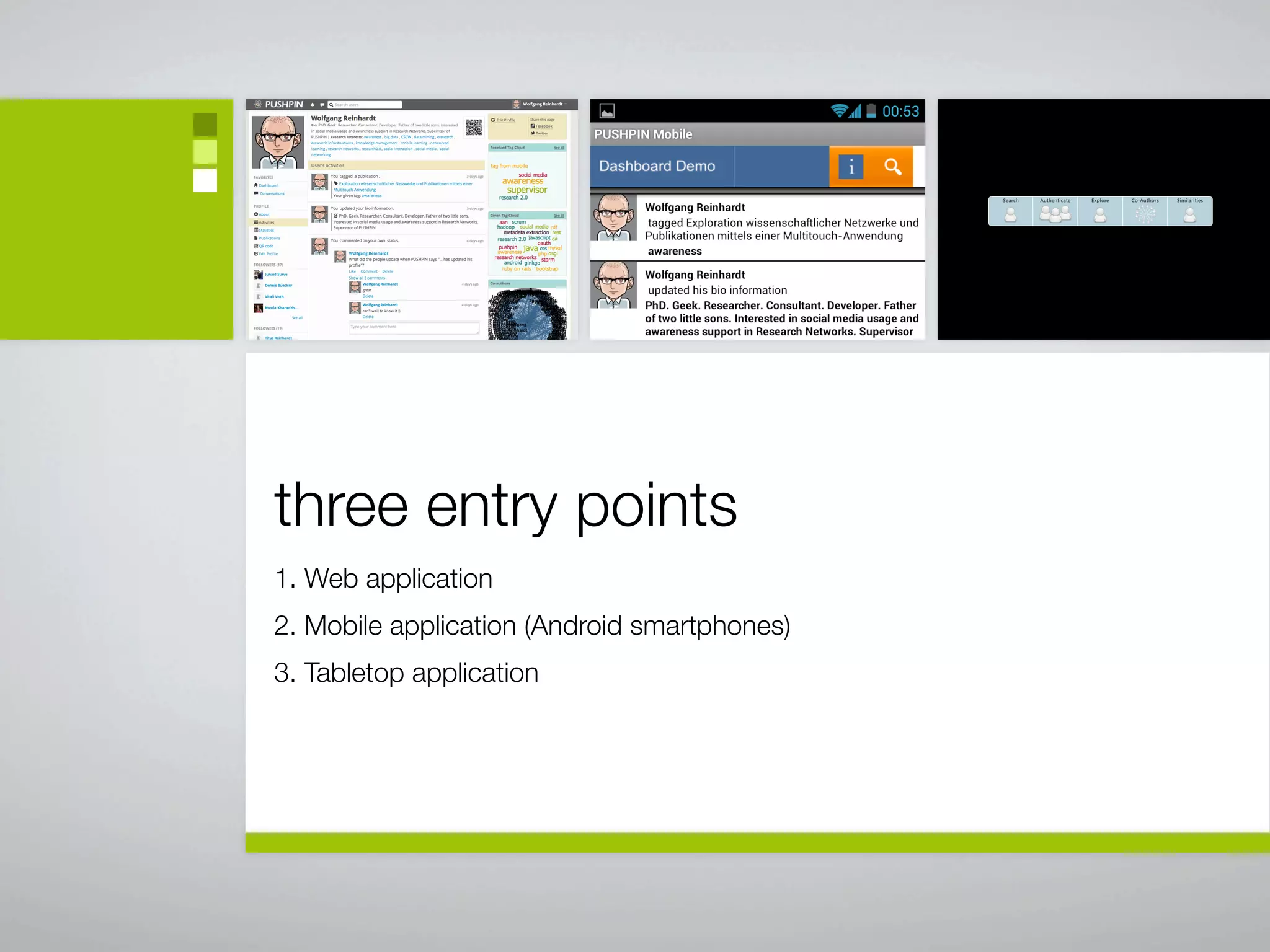 three entry points
1. Web application
2. Mobile application (Android smartphones)
3. Tabletop application
 
