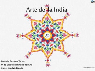 Arte de la India
Amanda Esclapez Torres
4º de Grado en Historia del Arte
Universidad de Murcia
 