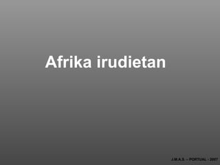 J.M.A.S. – PORTUAL - 2007 Afrika irudietan 