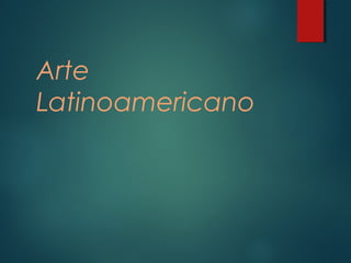 Arte
Latinoamericano
 