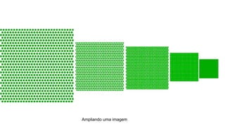 Ampliando uma imagem
 