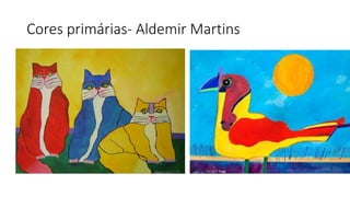 Cores primárias- Aldemir Martins
 