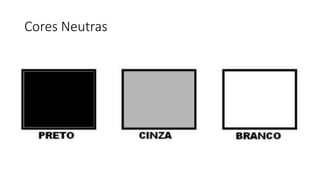 Cores Neutras
 