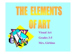 Visual Art
Grades 3-5
Mrs. Girbino
 