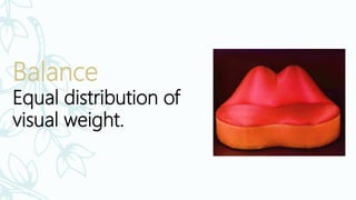 Balance
Equal distribution of
visual weight.
 