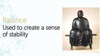 Balance
Used to create a sense
of stability
 