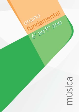 6° ao 9° ano
6° ao 9° anoensino
fundamental
ensino
fundamental
música
 