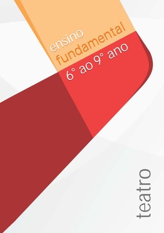 6° ao 9° ano
6° ao 9° anoensino
fundamental
ensino
fundamental
teatro
 