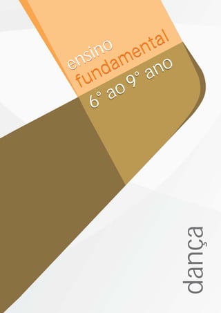 6° ao 9° ano
6° ao 9° anoensino
fundamental
ensino
fundamental
dança
 