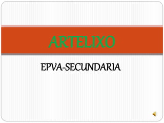 EPVA-SECUNDARIA
ARTELIXO
 