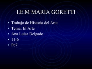 I.E.M MARIA GORETTI ,[object Object],[object Object],[object Object],[object Object],[object Object]