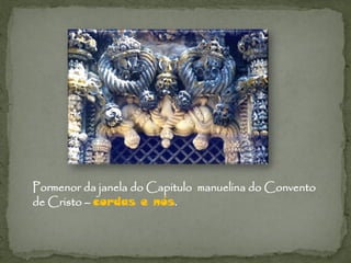 Pormenor da janela do Capitulo manuelina do Convento
de Cristo – cordas e nós.
 