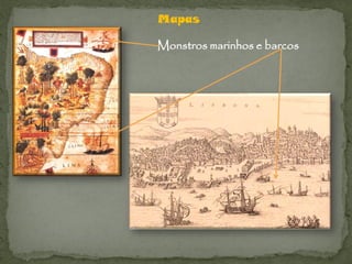 Mapas

Monstros marinhos e barcos
 