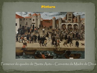 Pintura




Pormenor do quadro de Santa Auta – Convento da Madre de Deus
 
